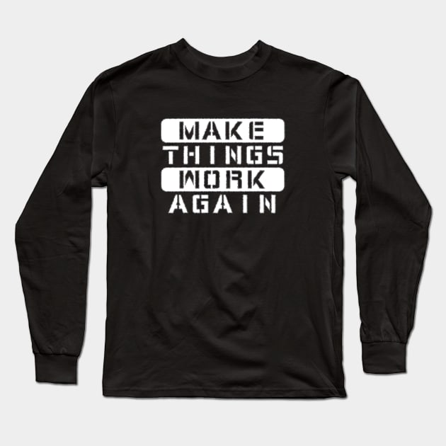 Make Things Work Again Long Sleeve T-Shirt by Introvert